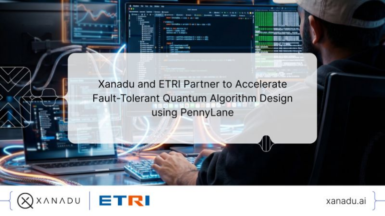 Xanadu and ETRI Partner for Fault-Tolerant Quantum Algorithm Design ...