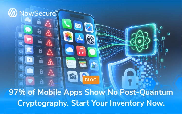 NowSecure Benchmark Finds 97% of Mobile Applications Lack Post-Quantum ...